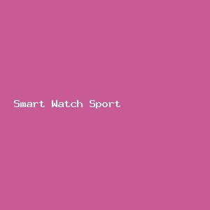 Smart Watch Sport